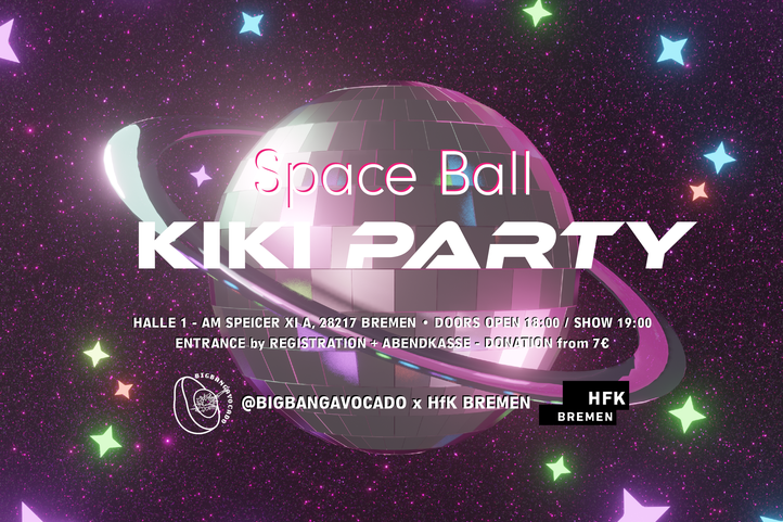 Illustration eines Space-Themen-Partyplakats mit einer glitzernden Discokugel im Weltall, umgeben von bunten Sternen. Text auf dem Plakat: „Space Ball KIKI PARTY – Halle 1, Am Speicher XI A, 28217 Bremen – Doors open 18:00 / Show 19:00 – Eintritt durch Registrierung + Abendkasse – Spende ab 7 € – @bigbangavocado x HfK Bremen“